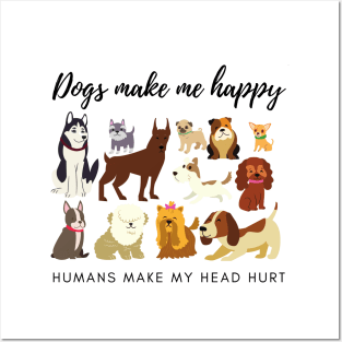 Dogs Make Me Happy Humans Make My Head Hurt Posters and Art